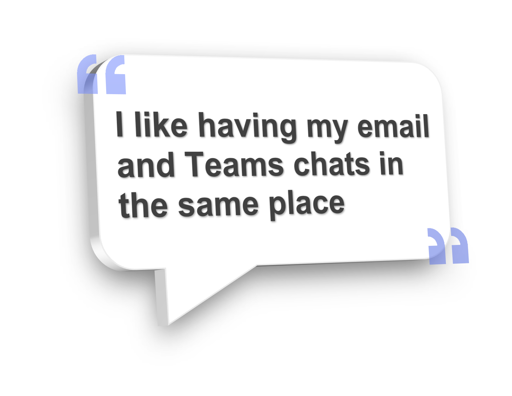 User testimonial 2 quotation bubble: 'I like having my email and Teams chats in the same place'