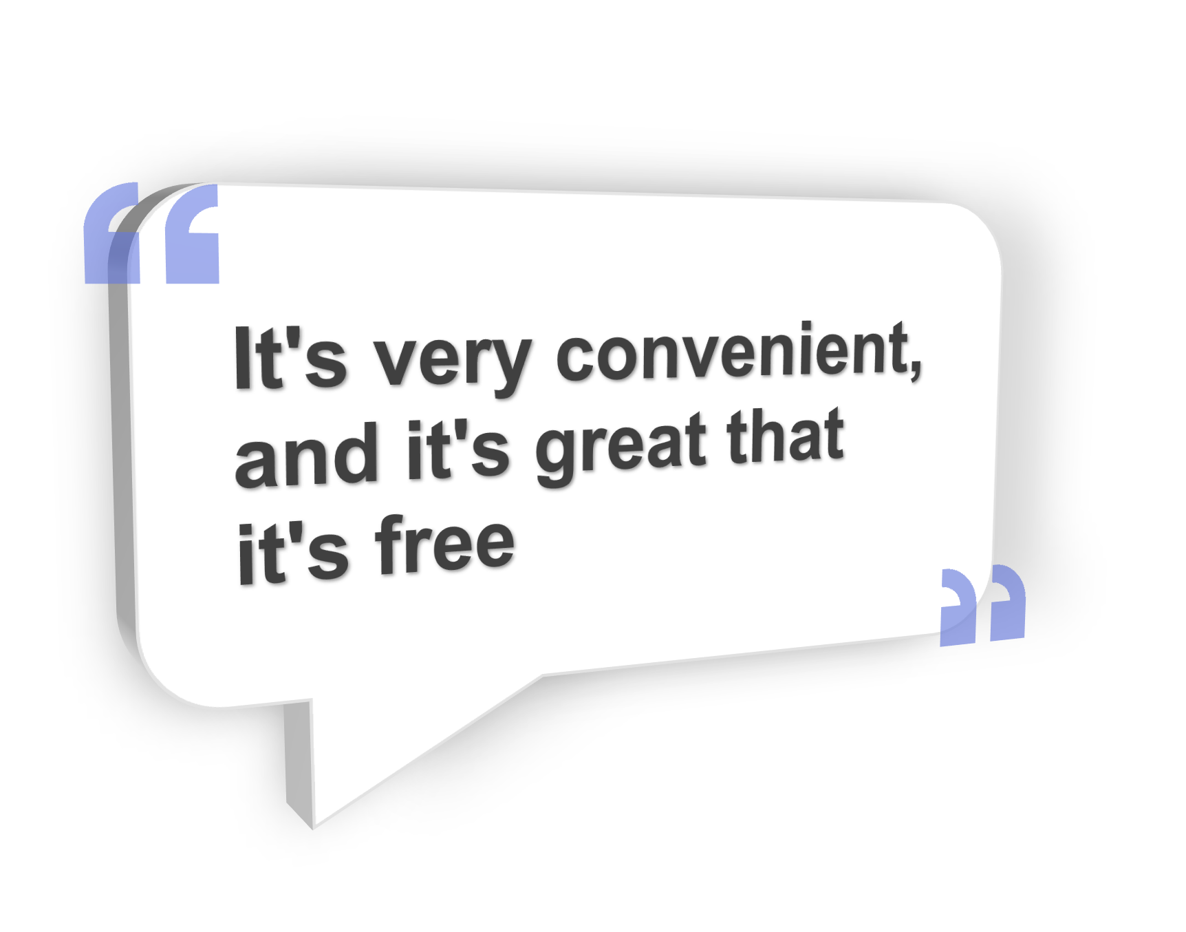 User testimonial 3 quotation bubble: 'It's very convenient, and it's great that it's free'